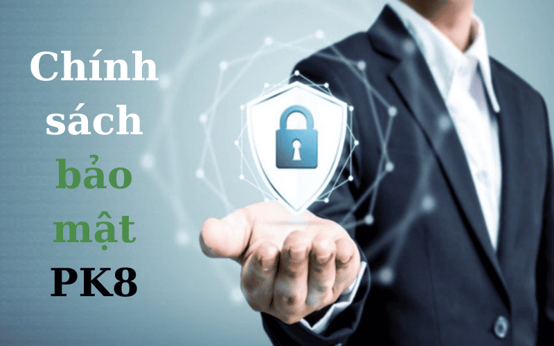 Chính sách bảo mật PK8